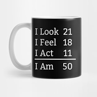 I Look Feel Act I Am 50 50Th Mug